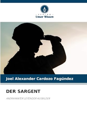 DER SARGENT: ANERKANNTER LEITENDER AUSBILDER von Verlag Unser Wissen
