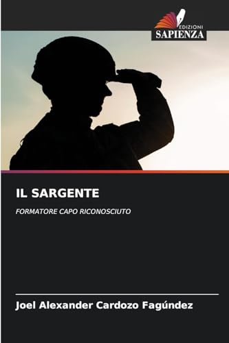 IL SARGENTE: FORMATORE CAPO RICONOSCIUTO von Edizioni Sapienza