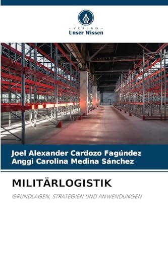 MILITÄRLOGISTIK: GRUNDLAGEN, STRATEGIEN UND ANWENDUNGEN von Verlag Unser Wissen