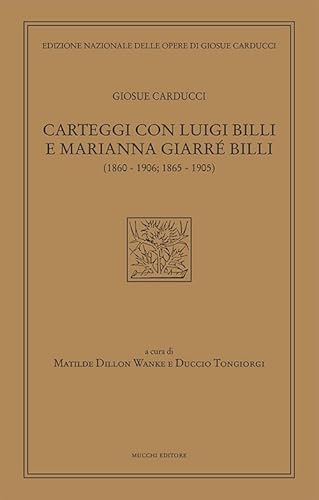 Carteggi con Luigi Billi e Marianna Giarrè Billi (1860–1906; 1865–1905) (Ediz. nazion. opere di Giosuè Carducci) von Mucchi Editore