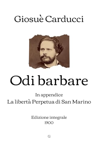 Odi barbare: In appendice: La libertà Perpetua di San Marino | Edizione integrale (1900) von Independently published