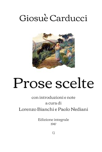 Prose scelte: con introduzioni e note a cura di Lorenzo Bianchi e Paolo Nediani | Edizione integrale (1947) von Independently published