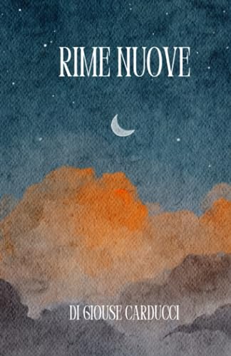Rime Nuove - Giosue Carducci: Opera Originale