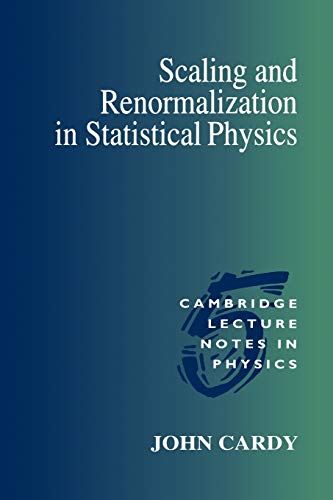 Scaling and Renormalization in Statistical Physics (Cambridge Lecture Notes in Physics, 5)