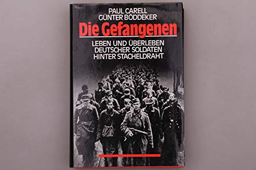 Die Gefangenen. Leben und Überleben deutscher Soldaten hinter Stacheldraht.