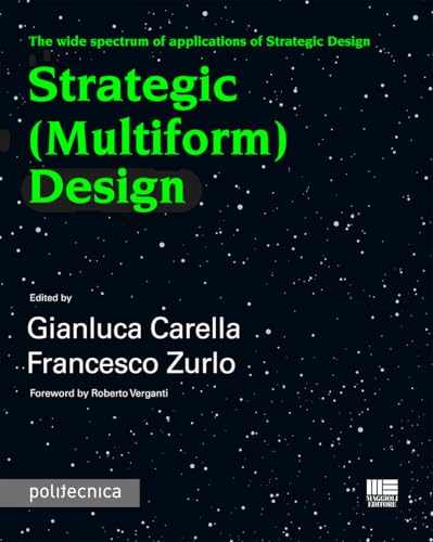 Strategic (Multiform) Design. The wide spectrum of applications of Strategic Design (Politecnica) von Maggioli Editore