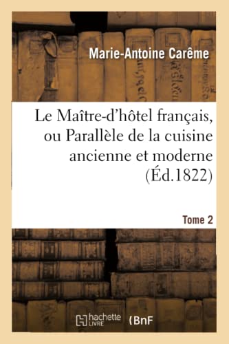 Le Maître-d'hôtel français, ou Parallèle de la cuisine ancienne et moderne. Tome 2 (Sciences Sociales) von HACHETTE BNF