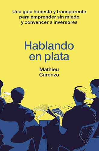 Hablando en plata: Una guía honesta y transparente para emprender sin miedo y convencer a inversores (Gestión 2000) von Gestión 2000