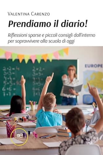 Prendiamo il diario! Riflessioni sparse e piccoli consigli dall'interno per sopravvivere alla scuola di oggi (Fare Mondi) von Europa Edizioni