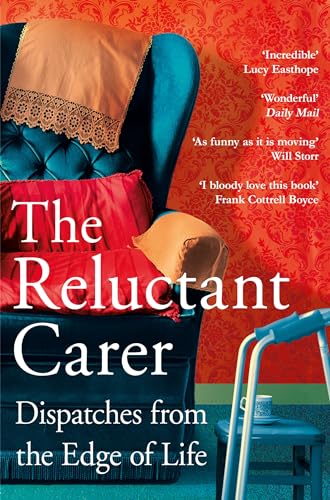 The Reluctant Carer: Dispatches from the Edge of Life von Picador