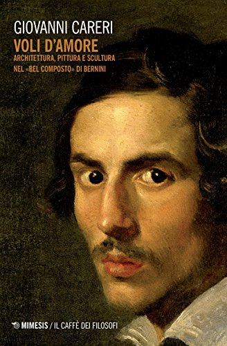 Voli D'Amore. Architettura, Pittura e Scultura Nel Bel Composto» Di Bernini (Il caffè dei filosofi)