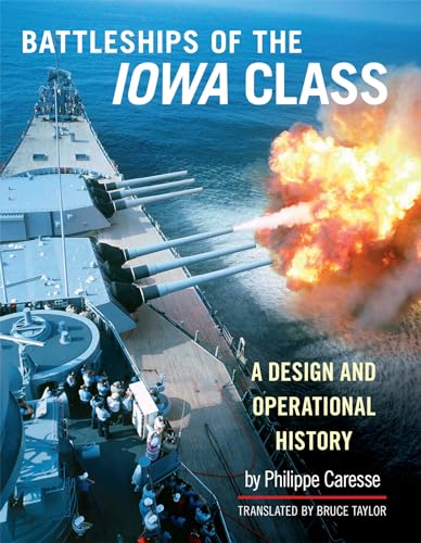 The Battleships of the Iowa Class: A Design and Operational History