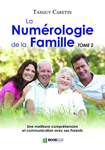 La Numérologie de la Famille Tome 2: Tome 2, Une meilleure compréhension et communication avec ses parents von BOOKELIS