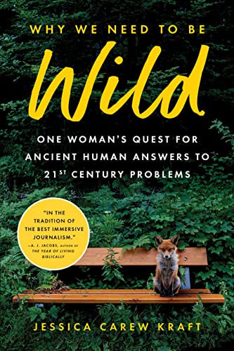 Why We Need to Be Wild: One Woman's Quest for Ancient Human Answers to 21st Century Problems von Sourcebooks