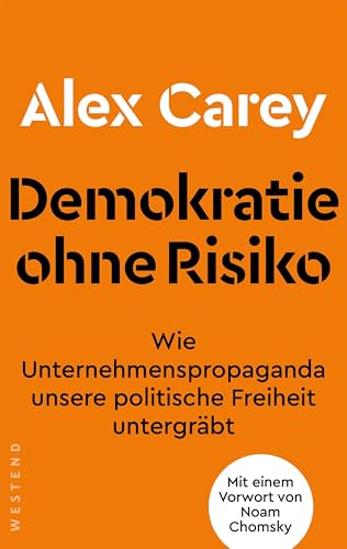 Demokratie ohne Risiko: Wie Unternehmenspropaganda unsere politische Freiheit untergräbt. Mit einem Vorwort von Noam Chomsky von Westend