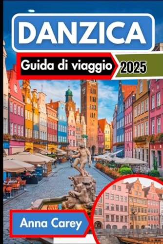 Danzica Guida di viaggio 2025: Scopri Danzica attraverso le sue delizie culinarie e le sue gemme culturali von Independently published