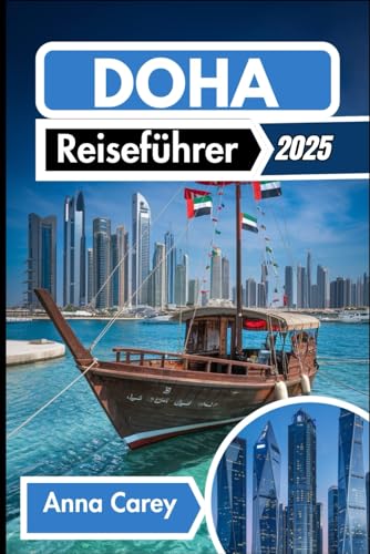 Doha Reiseführer 2025: Entdecken Sie moderne Wunder und reiche Traditionen von Independently published