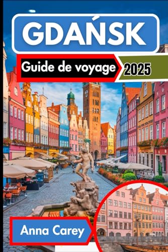 Gdańsk Guide de voyage 2025: Découvrez Gdansk à travers ses délices culinaires et ses joyaux culturels. von Independently published
