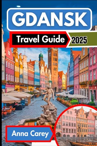 Gdansk Travel Guide 2025: Discover Gdansk Through Its Culinary Delights and Cultural Gems von Independently published