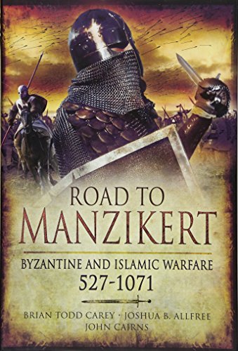 Road to Manzikert: Byzantine and Islamic Warfare 527-1071