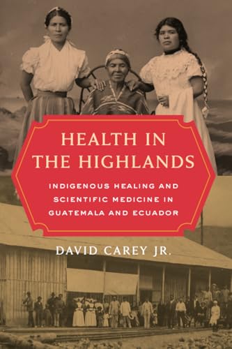 Health in the Highlands: Indigenous Healing and Scientific Medicine in Guatemala and Ecuador von University of California Press