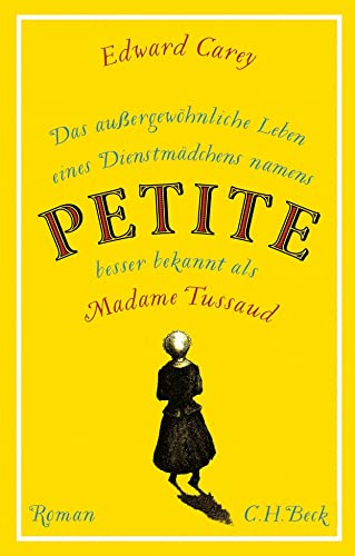 Das außergewöhnliche Leben eines Dienstmädchens namens PETITE, besser bekannt als Madame Tussaud: Roman