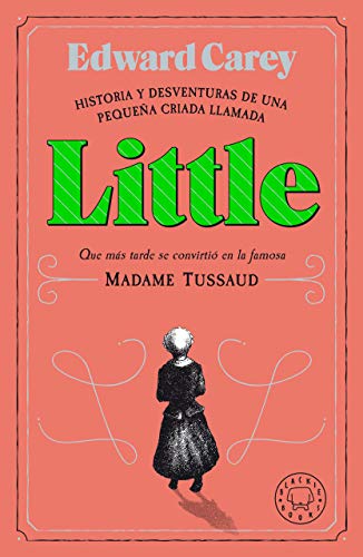 LITTLE: Historia y desventuras de una criada llamada Little que más tarde se convirtió en Madame Tussaud von BLACKIE BOOKS