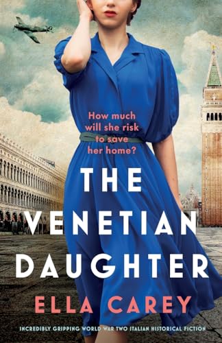 The Venetian Daughter: Incredibly gripping World War Two Italian historical fiction (Daughters of Italy, Band 2)