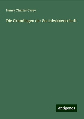 Die Grundlagen der Socialwissenschaft von Antigonos Verlag