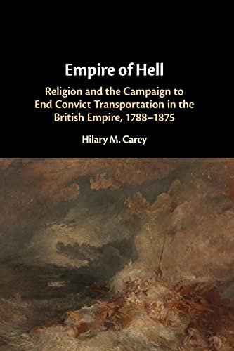 Empire of Hell: Religion and the Campaign to End Convict Transportation in the British Empire, 1788-1875