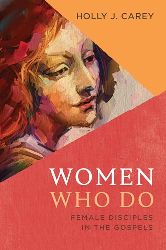Women Who Do: Female Disciples in the Gospels