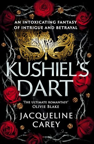 Kushiel's Dart: A Fantasy Romance Full of Magic and Desire (Kushiel's Legacy)