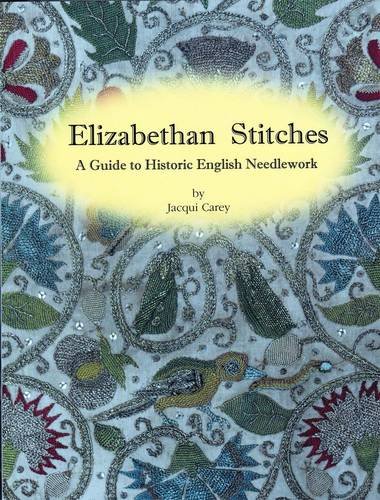 Elizabethan Stitches: A Guide to Historic English Needlework von Carey Company