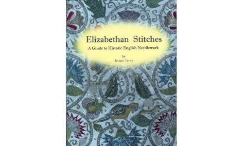 Elizabethan Stitches: A Guide to Historic English Needlework von Carey Company