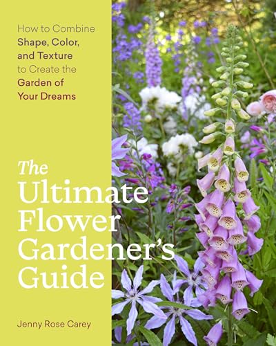 The Ultimate Flower Gardener's Guide: How to Combine Shape, Color, and Texture to Create the Garden of Your Dreams von Timber Press