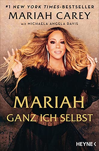 Mariah – Ganz ich selbst: Die Geschichte meines Lebens - Deutsche Ausgabe von »The Meaning of Mariah Carey« von HEYNE