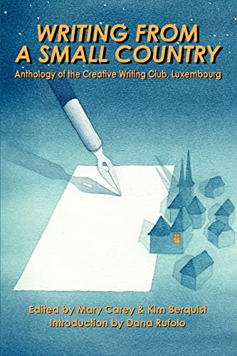 Writing from a Small Country: Anthology of the Creative Writing Club, Luxembourg von iUniverse