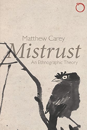 Mistrust: An Ethnographic Theory (Malinowski Monographs)