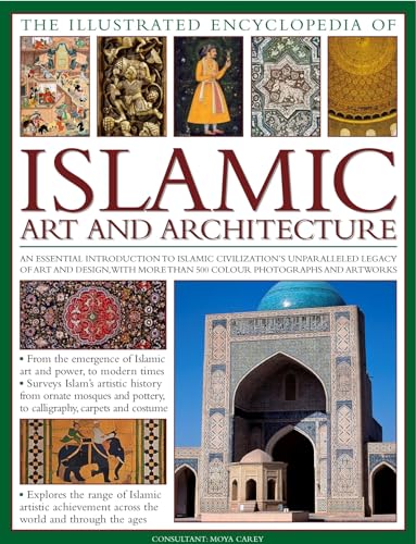 Illustrated Encyclopedia of Islamic Art and Architecture: A Comprehensive History of Islam's 1,400-year Legacy of Art and Design, with 300 Colour ... More Than 500 Color Photographs and Artworks von Lorenz Books