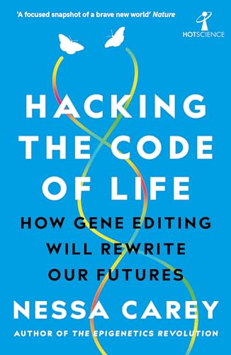 Hacking the Code of Life: How Gene Editing Will Rewrite Our Futures (Hot Science) von Icon Books