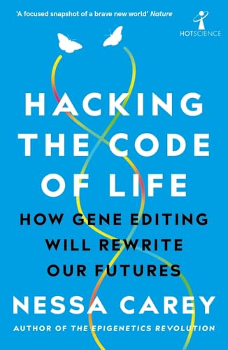 Hacking the Code of Life: How Gene Editing Will Rewrite Our Futures (Hot Science) von Icon Books