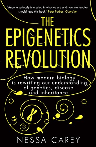 The Epigenetics Revolution: How Modern Biology is Rewriting Our Understanding of Genetics, Disease and Inheritance