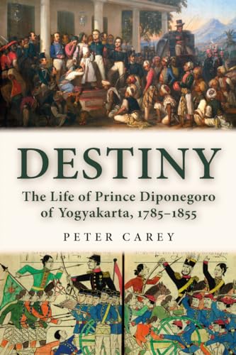 Destiny: The Life of Prince Diponegoro of Yogyakarta, 1785–1855 von Peter Lang UK