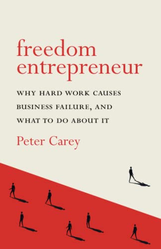 Freedom Entrepreneur: Why hard work causes business failure, and what to do about it von Cartel Books