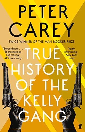 True History of the Kelly Gang: Winner of the Booker Prize 2001 and the Commonwealth Writers Prize 2001, Best Book