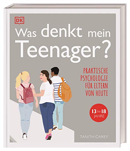 Was denkt mein Teenager?: Praktische Psychologie für Eltern von heute, 13 bis 18 Jahre von DK