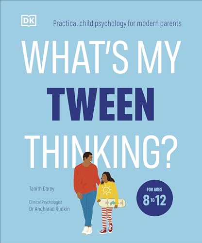 What's My Tween Thinking?: Practical Child Psychology for Modern Parents von DK