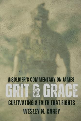 Grit & Grace: Cultivating a Faith that Fights (A Soldier's Commentary Series, Band 1) von Barnes & Noble Press