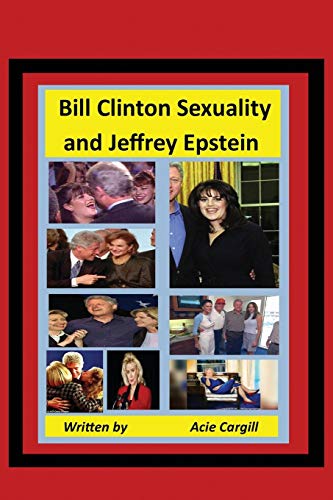 Bill Clinton Sexuality and Jeffrey Epstein von Independently Published