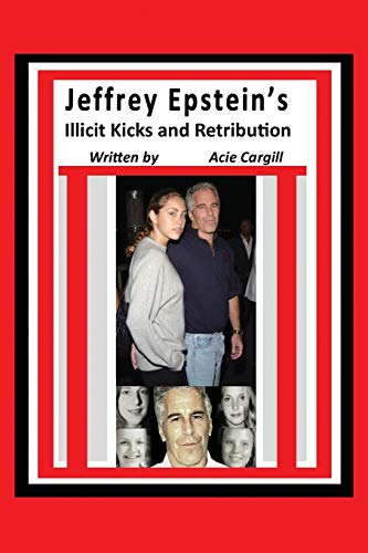 Jeffrey Epstein's Illicit Kicks and Retribution